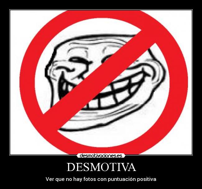 DESMOTIVA - Ver que no hay fotos con puntuación positiva
