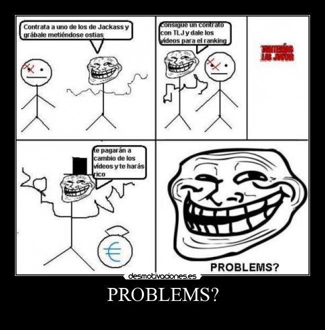 PROBLEMS? -