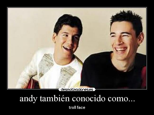 andy también conocido como... - 