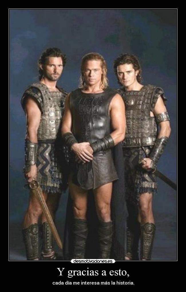 Y gracias a esto, - cada día me interesa más la historia.