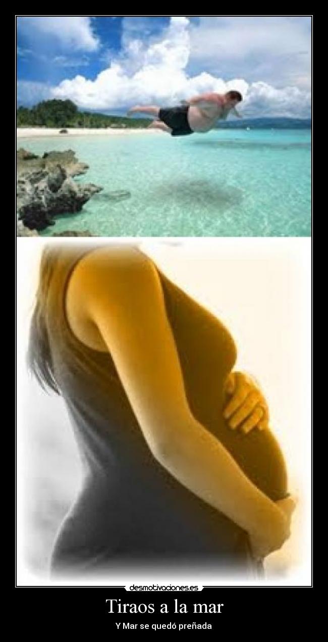 Tiraos a la mar - Y Mar se quedó preñada