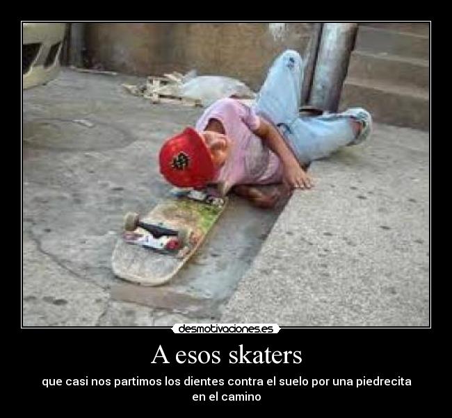 A esos skaters - 