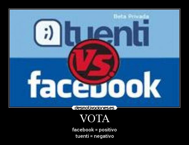 VOTA - facebook = positivo
tuenti = negativo