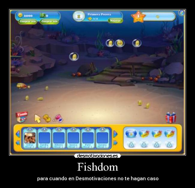 Fishdom - para cuando en Desmotivaciones no te hagan caso