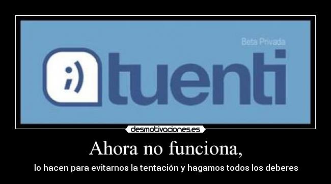 Ahora no funciona, - lo hacen para evitarnos la tentación y hagamos todos los deberes