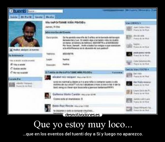 Que yo estoy muy loco... - ...que en los eventos del tuenti doy a Sí y luego no aparezco.