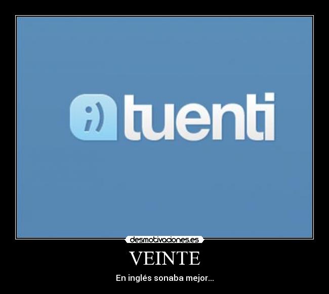 VEINTE - En inglés sonaba mejor...