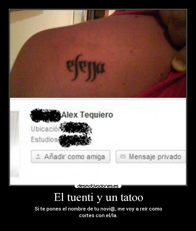 El tuenti y un tatoo - Si te pones el nombre de tu novi@, me voy a reír como
cortes con el/la.
