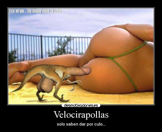 Velocirapollas - solo saben dar por culo...