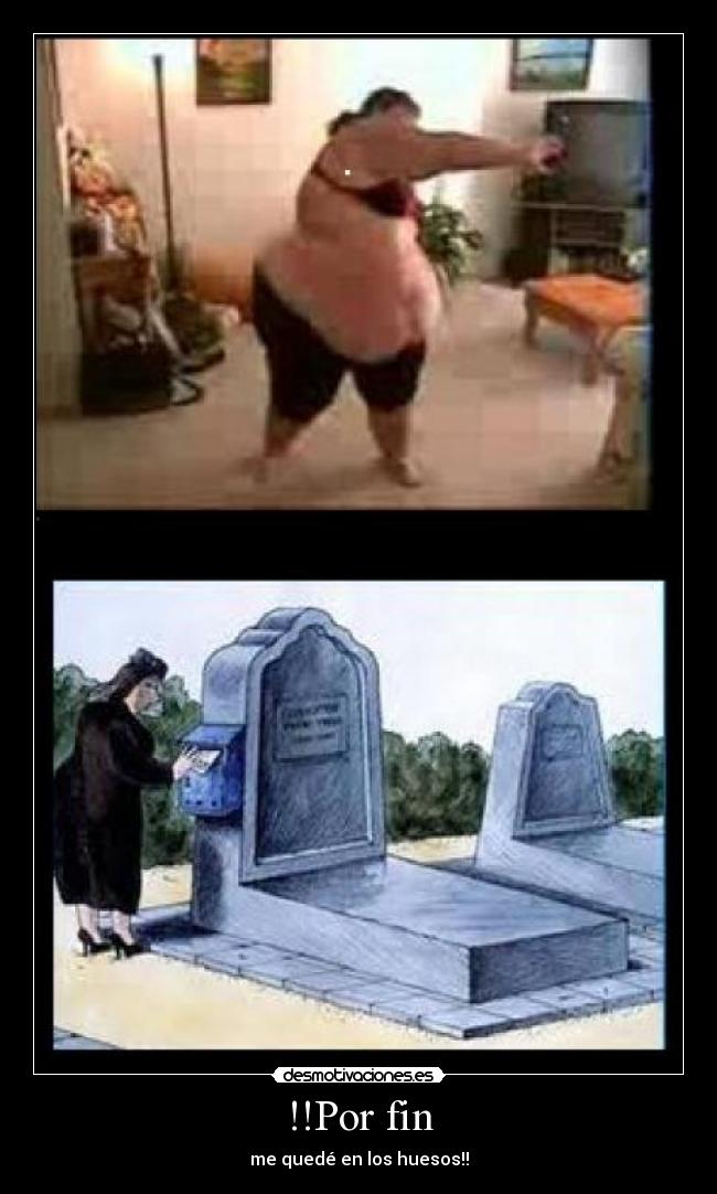!!Por fin - me quedé en los huesos!!