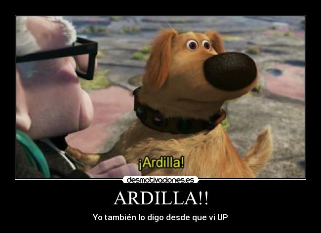 ARDILLA!! - Yo también lo digo desde que vi UP