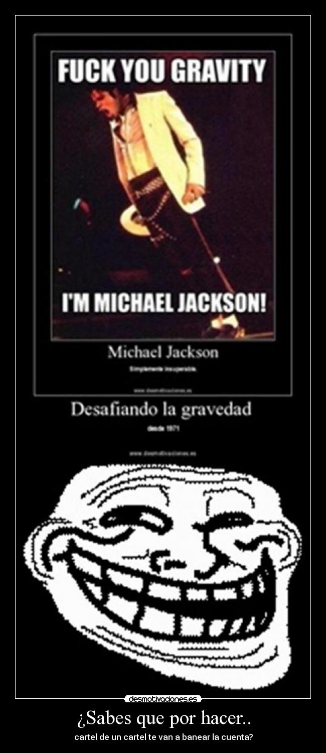 ¿Sabes que por hacer.. - cartel de un cartel te van a banear la cuenta?