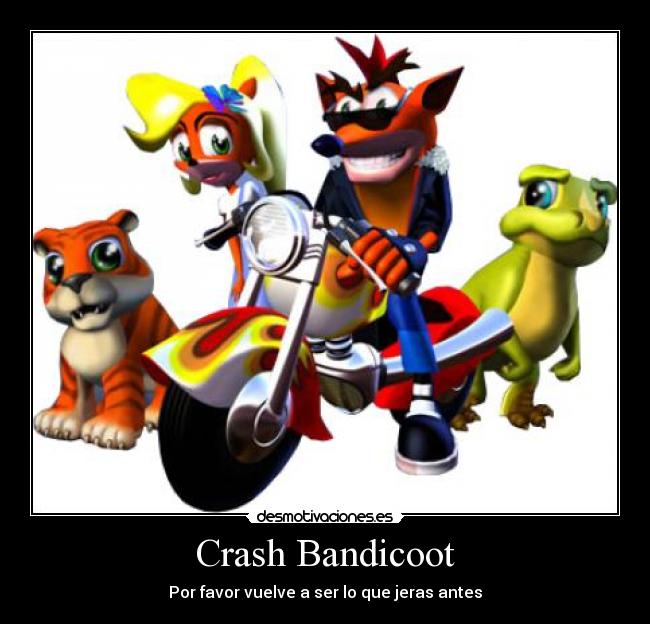 Crash Bandicoot - Por favor vuelve a ser lo que jeras antes
