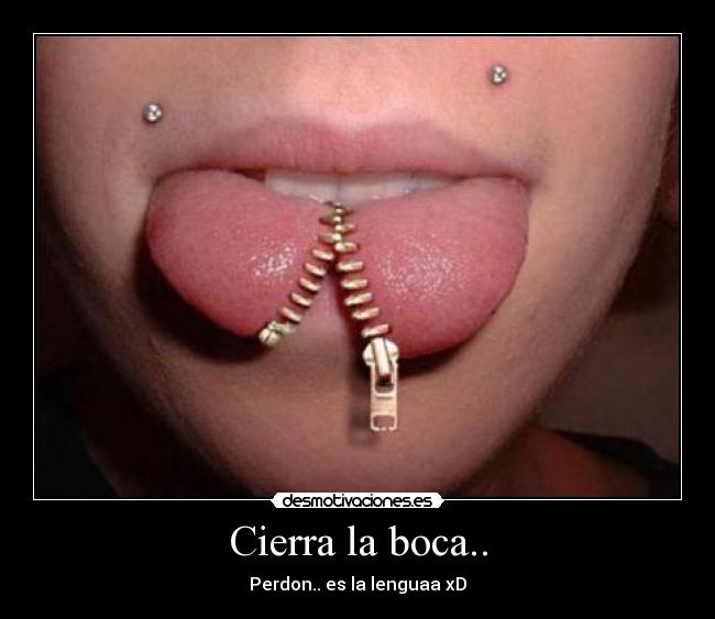 Cierra la boca.. - 