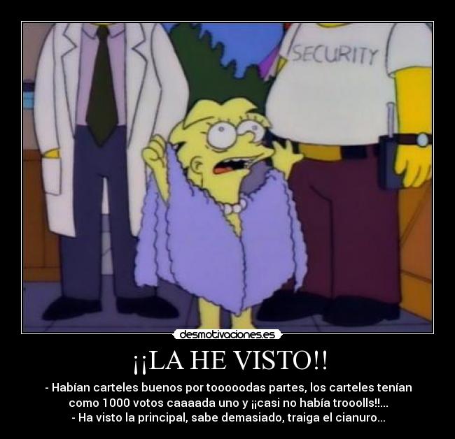 ¡¡LA HE VISTO!! - - Habían carteles buenos por tooooodas partes, los carteles tenían
como 1000 votos caaaada uno y ¡¡casi no había trooolls!!...
- Ha visto la principal, sabe demasiado, traiga el cianuro...