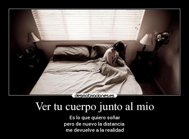 Ver tu cuerpo junto al mio -