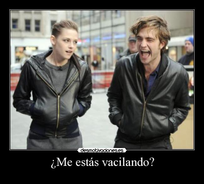 ¿Me estás vacilando? -
