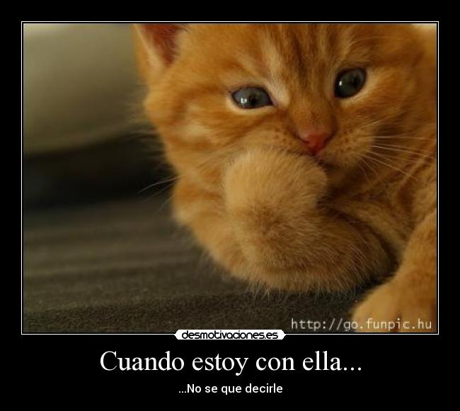 Cuando estoy con ella... - ...No se que decirle