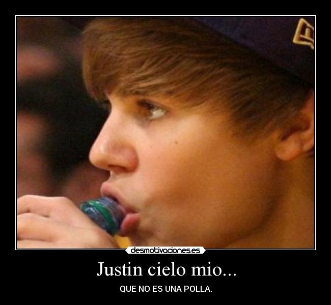 Justin cielo mio... -