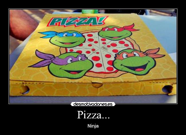 Pizza... - Ninja