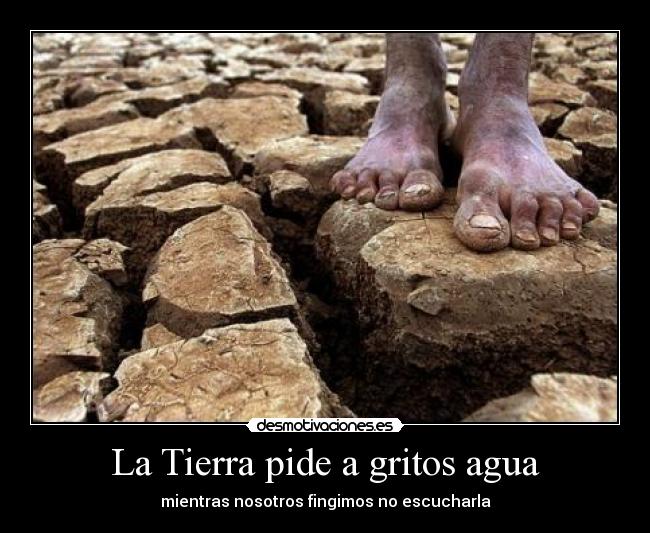 La Tierra pide a gritos agua - mientras nosotros fingimos no escucharla