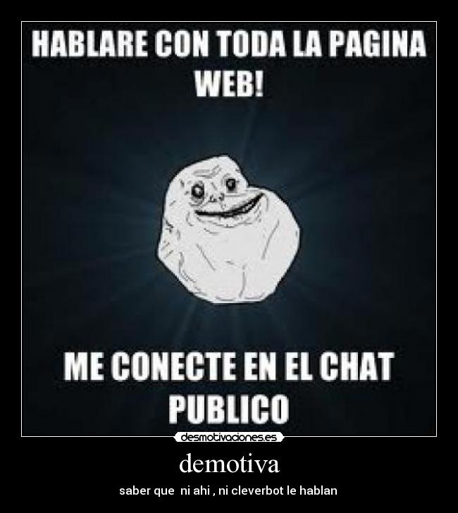 demotiva - saber que ni ahi , ni cleverbot le hablan