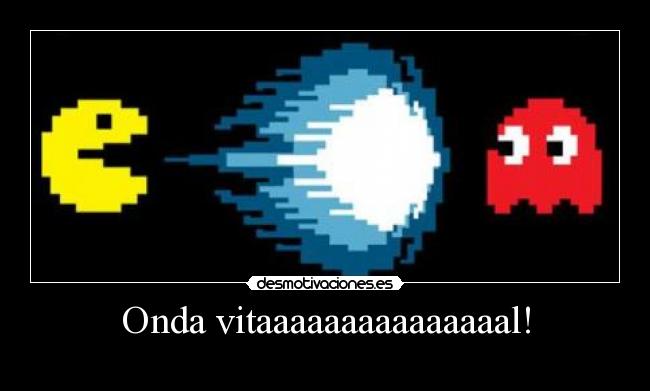 Onda vitaaaaaaaaaaaaaaal! -