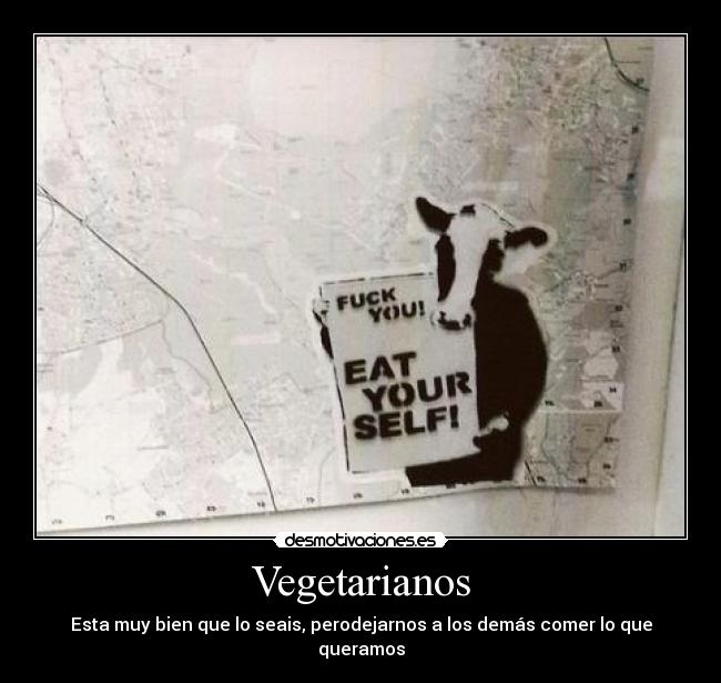 Vegetarianos - Esta muy bien que lo seais, perodejarnos a los demás comer lo que queramos