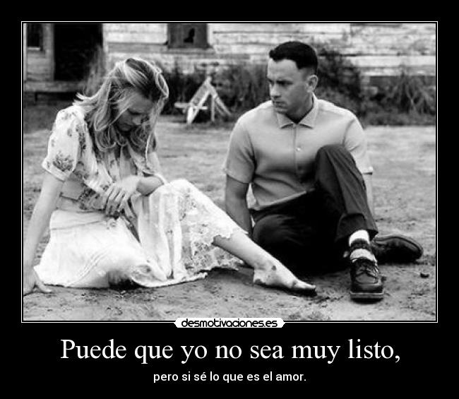 Puede que yo no sea muy listo, -