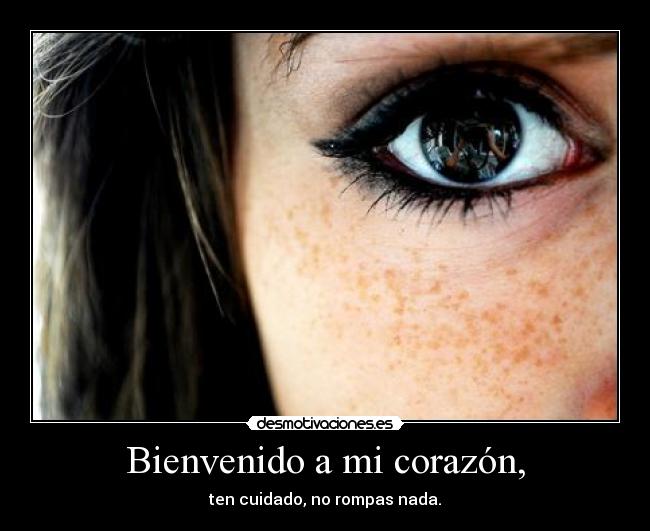 Bienvenido a mi corazón, -