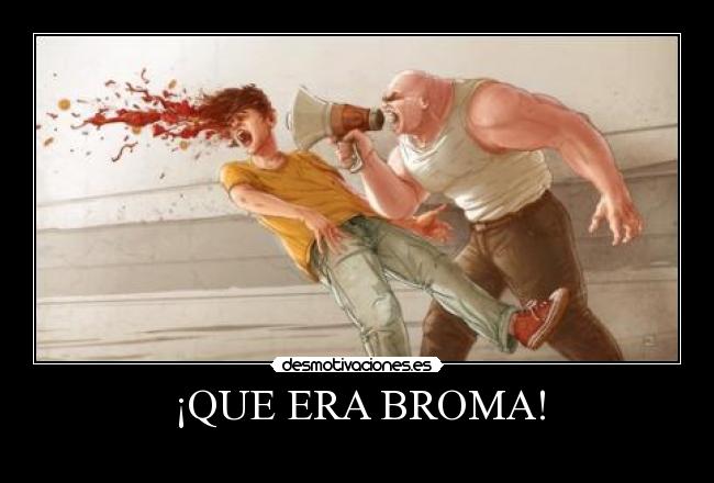 ¡QUE ERA BROMA! -