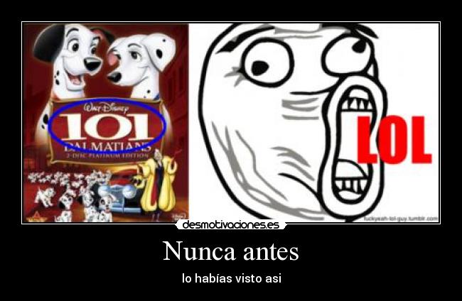 Nunca antes - lo habías visto asi