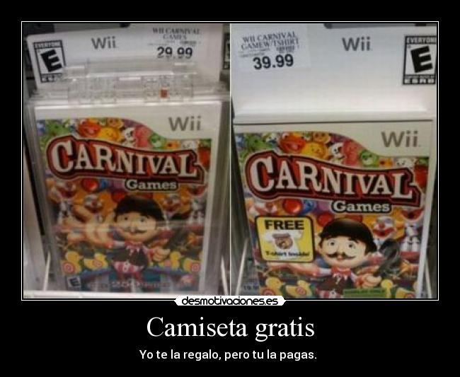 Camiseta gratis - Yo te la regalo, pero tu la pagas. 