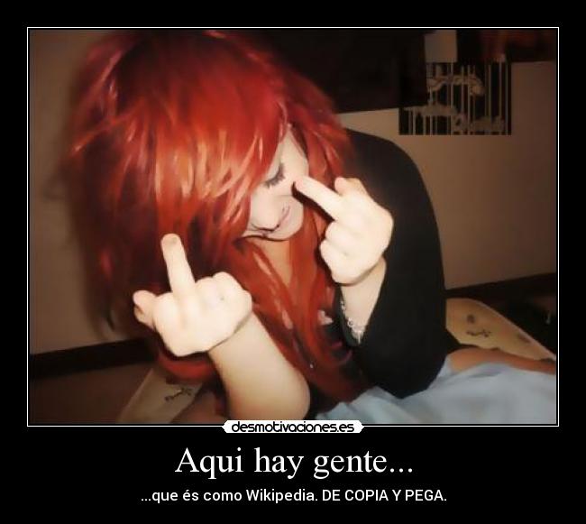 Aqui hay gente... - ...que és como Wikipedia. DE COPIA Y PEGA.