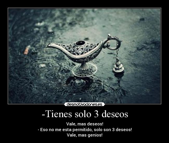 -Tienes solo 3 deseos - 