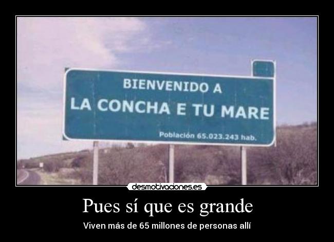 Pues sí que es grande -
