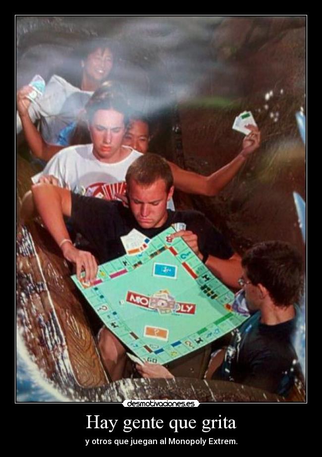 Hay gente que grita - y otros que juegan al Monopoly Extrem.