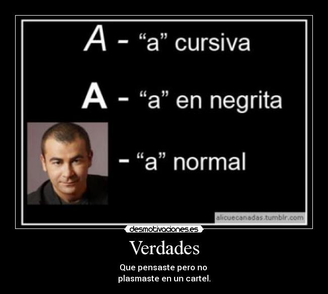 Verdades - Que pensaste pero no
plasmaste en un cartel.