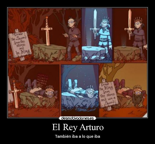El Rey Arturo - También iba a lo que iba