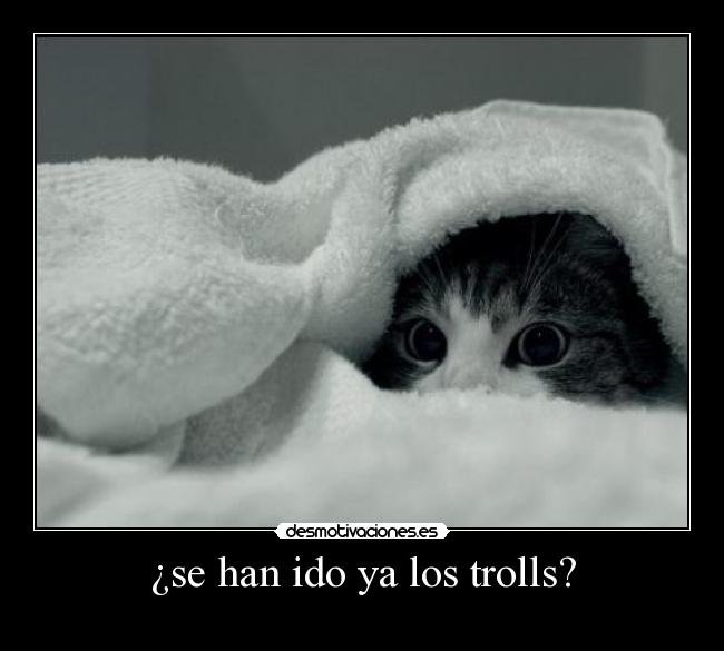 ¿se han ido ya los trolls? -