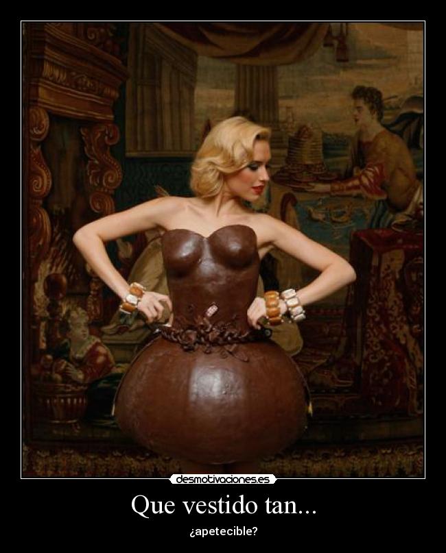 Que vestido tan... -