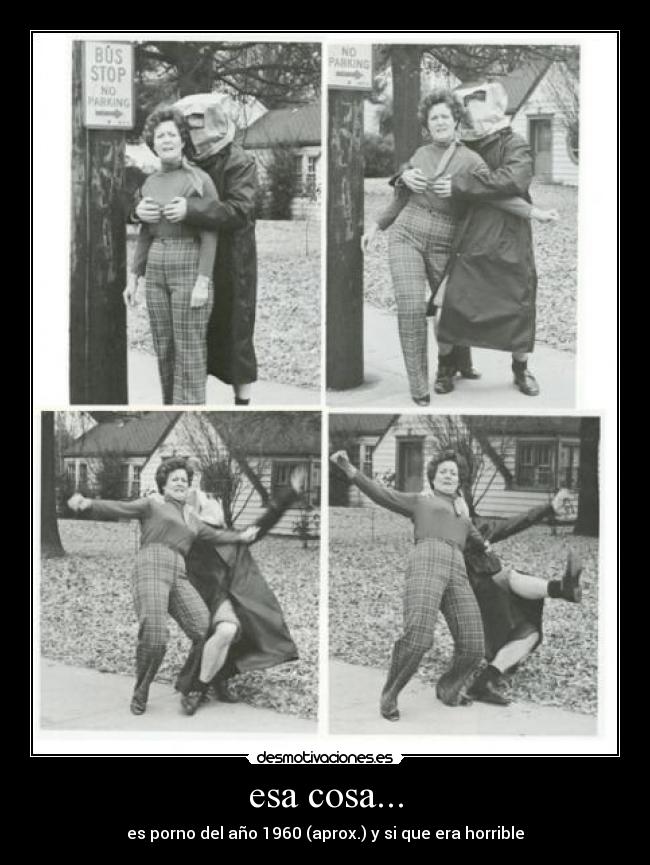 esa cosa... - es porno del año 1960 (aprox.) y si que era horrible