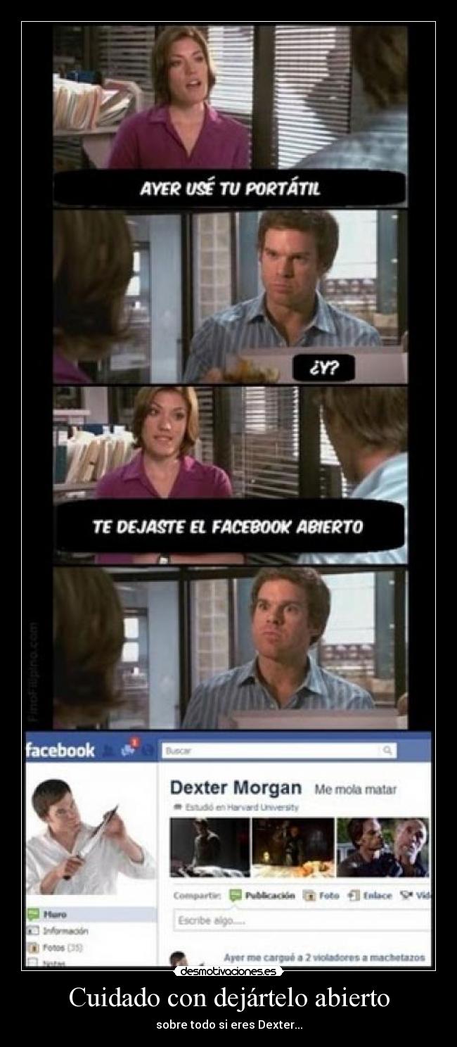 Cuidado con dejártelo abierto - sobre todo si eres Dexter...