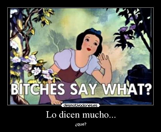 Lo dicen mucho... - ¿que?