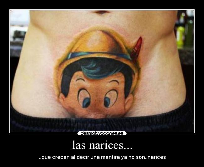 las narices... -