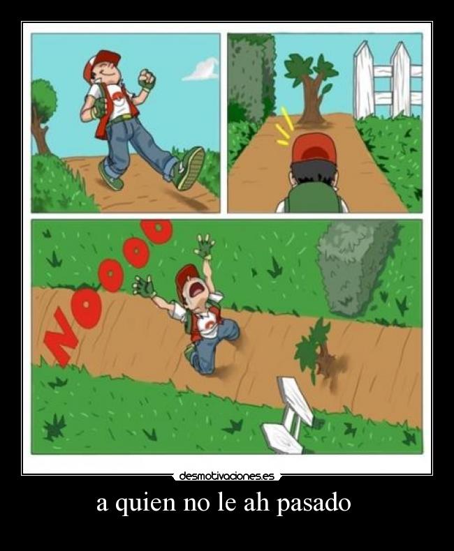 a quien no le ah pasado  - 