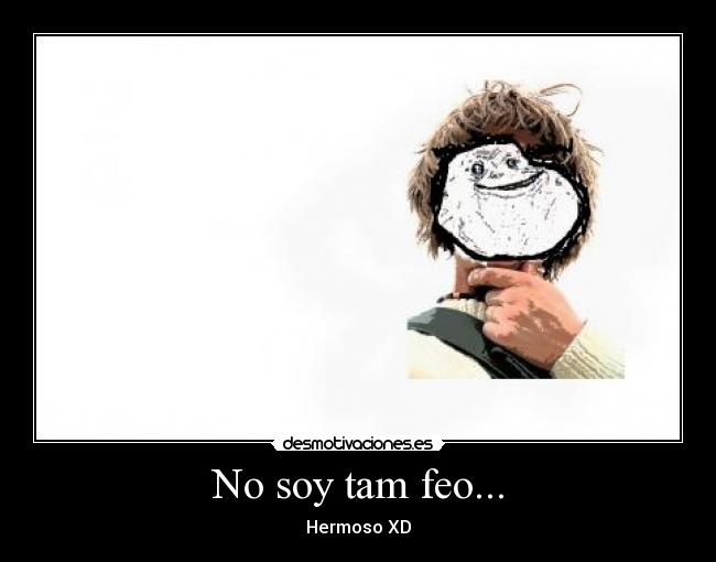 No soy tam feo... - 