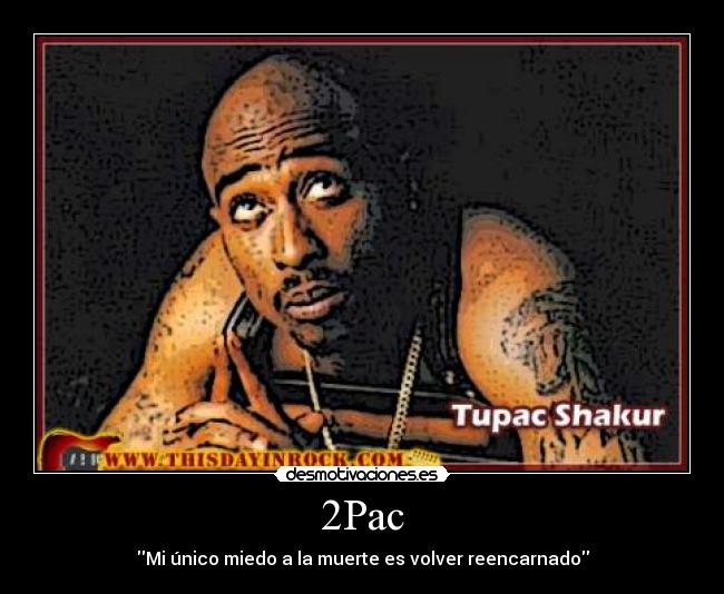 2Pac - Mi único miedo a la muerte es volver reencarnado