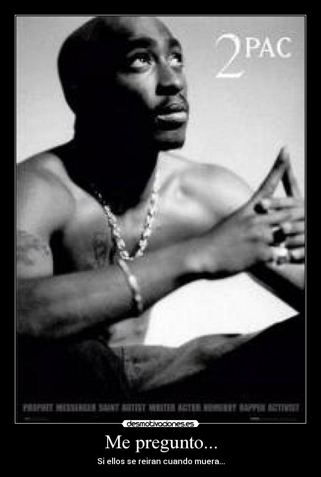 Me pregunto... - Si ellos se reiran cuando muera...