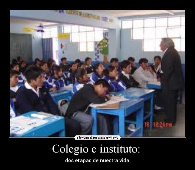 Colegio e instituto: - dos etapas de nuestra vida.